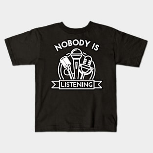 Nobody Is Listening Kids T-Shirt